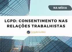 LGPD: consentimento nas relações trabalhistas